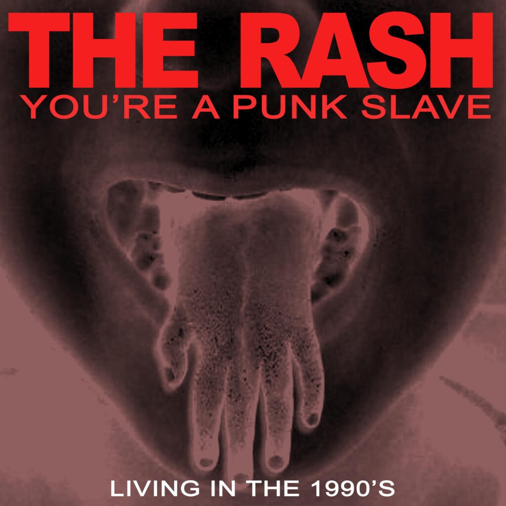 The Rash Your A Punk Slave - Living In The 90's